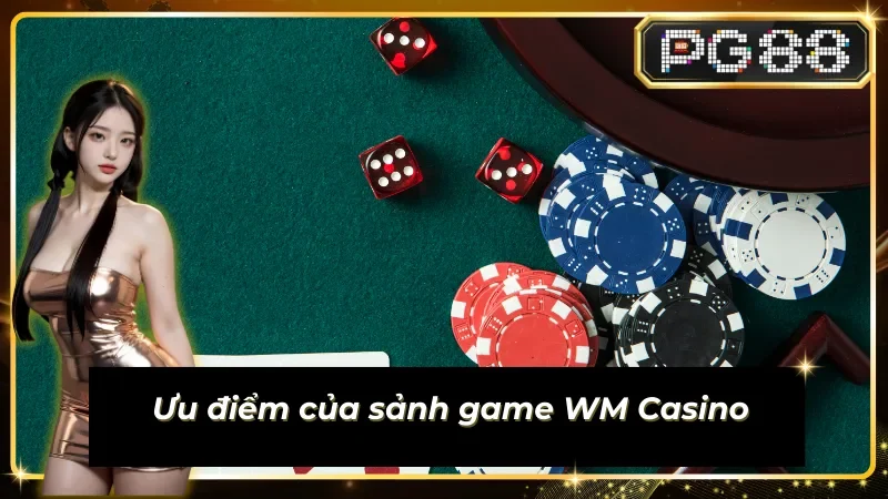 Sảnh casino Live WM với những thế mạnh nổi trội