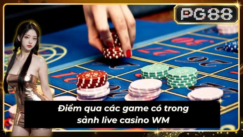 Sảnh Live WM với 5 siêu phẩm game casino chất lượng