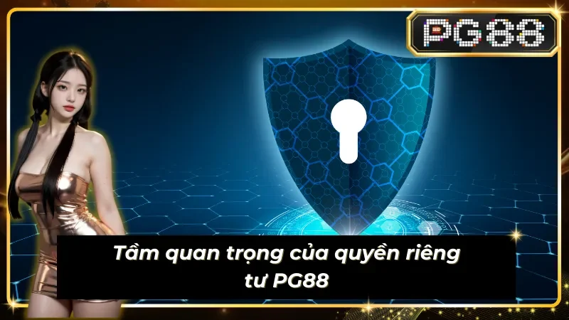 Ý nghĩa của quyền riêng tư tại PG88 là gì?