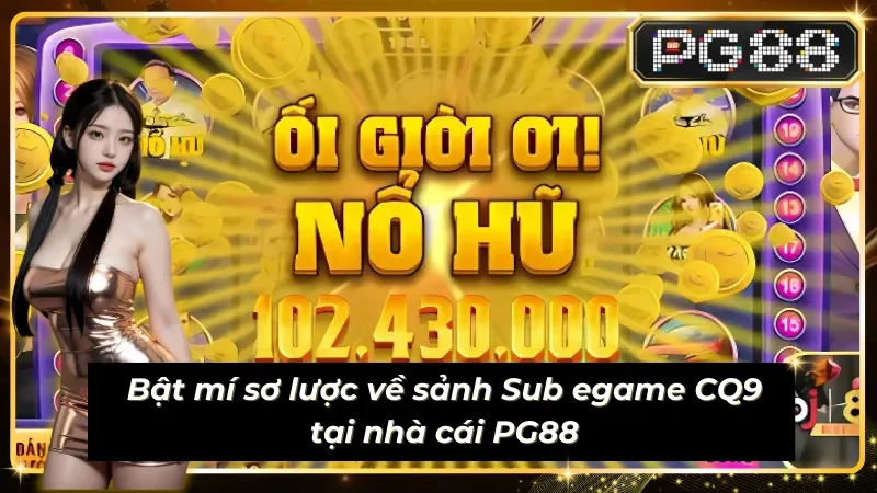 Bật mí về Sub egame CQ9 tại nhà cái PG88